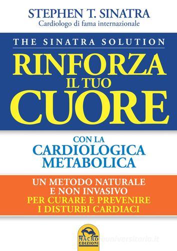 Rinforza il tuo cuore con la cardiologica metabolica di Stephen T. Sinatra edito da Gruppo Editoriale Macro