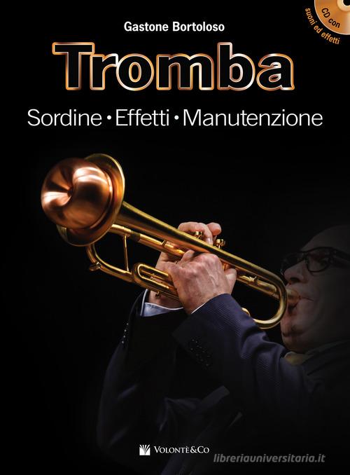 Tromba. Sordine, effetti, manutenzione. Con File audio per il download. Con CD-Audio di Gastone Bortoloso edito da Volontè & Co