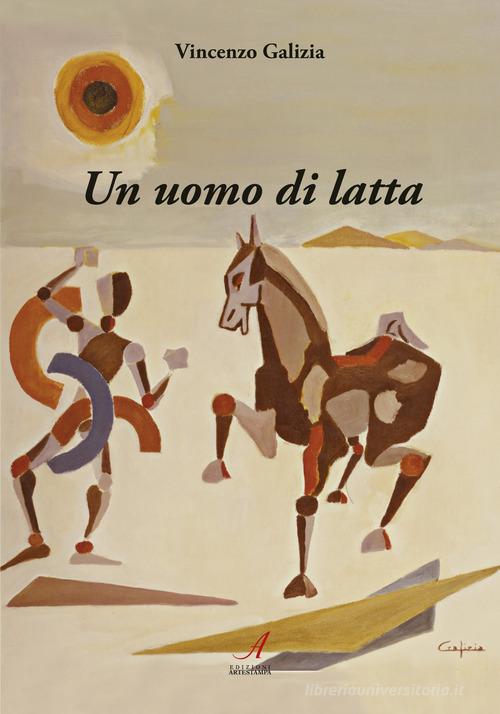 Un uomo di latta di Vincenzo Galizia edito da Edizioni Artestampa
