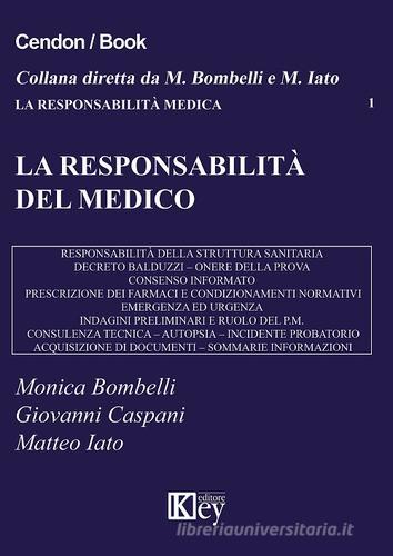 Le responsabilità del medico di Monica Bombelli, Giovanni Caspani, Matteo Iato edito da Key Editore