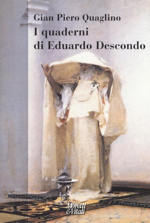 I quaderni di Eduardo Descondo di Gian Piero Quaglino edito da Moretti & Vitali