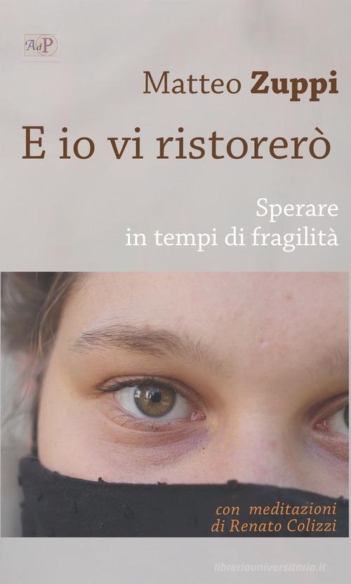 E io vi ristorerò. Sperare in tempi di fragilità di Matteo Maria Zuppi, Renato Colizzi edito da Apostolato della Preghiera