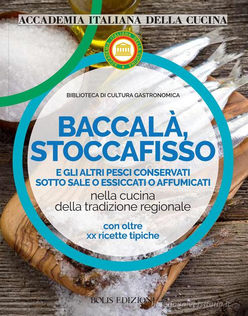 Baccalà, stoccafisso e altri pesci conservati sotto sale o essiccati o affumicati nella cucina della tradizione regionale edito da Bolis
