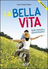 La bella vita. Guida educatori Giovanissimi 2012-2013. Con DVD edito da AVE