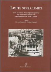 Limite senza limiti. Storia raccontata di un'originale esperienza nel mondo della cantieristica con testimonianze di vecchi e giovani edito da Polistampa