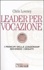 Leader per vocazione. I principi della leadership secondo i gesuiti di Chris Lowney edito da Il Sole 24 Ore
