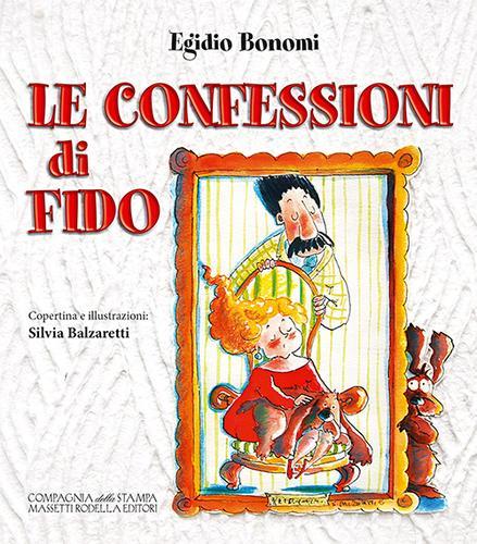 Le confessioni di Fido di Egidio Bonomi edito da La Compagnia della Stampa