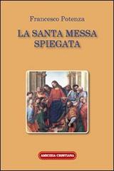 La santa messa spiegata di Francesco Potenza edito da Amicizia Cristiana