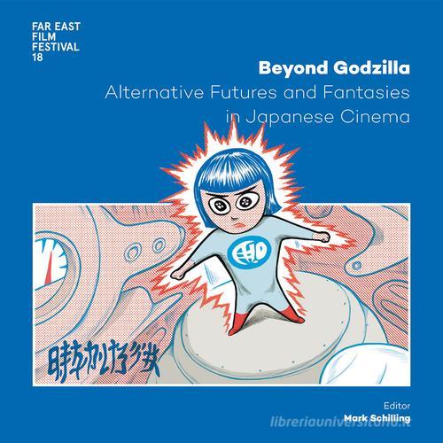 Beyond Godzilla. Alternative futures and fantasies in japanese cinema. Ediz. italiana e inglese edito da CEC (Udine)