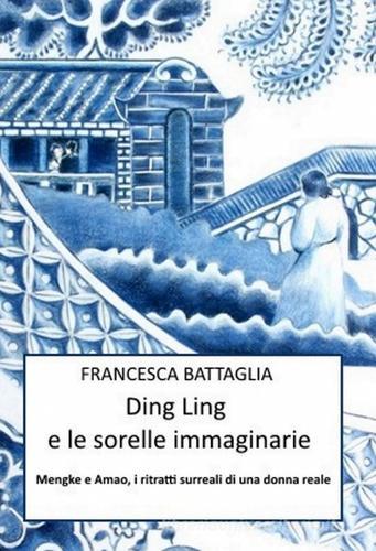 Ding Ling e le sorelle immaginarie di Francesca Battaglia edito da ilmiolibro self publishing
