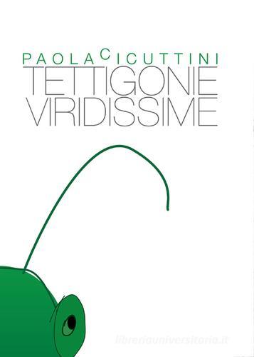 Tettigonie viridissime di Paola Cicuttini edito da Youcanprint