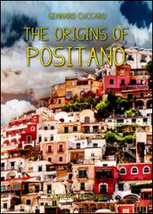 The origins of Positano. The story of Positano from its origins to the present day di Gennaro Cuccaro edito da Officine Zephiro