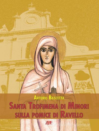 Santa Trofimena di minori sulla pomice di Ravello di Arturo Bascetta edito da ABE