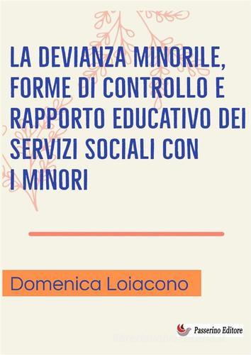 La devianza minorile, forme di controllo e rapporto educativo dei servizi sociali con i minori di Domenica Loiacono edito da StreetLib