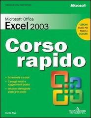 Microsoft Office Excel 2003. Corso rapido di Curtis Frye edito da Mondadori Informatica