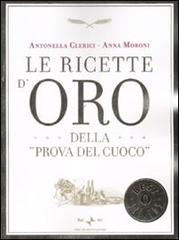 Le ricette d'oro della «Prova del cuoco» di Antonella Clerici, Anna Moroni edito da Mondadori