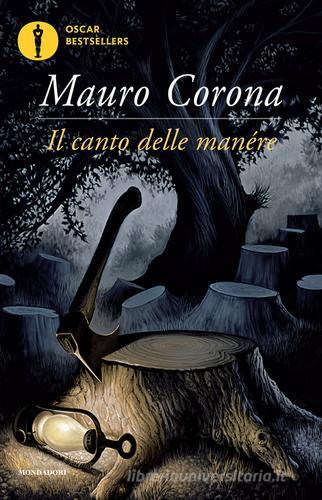Il canto delle manére di Mauro Corona edito da Mondadori