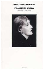 Falce di luna. Lettere 1932-1935 di Virginia Woolf edito da Einaudi