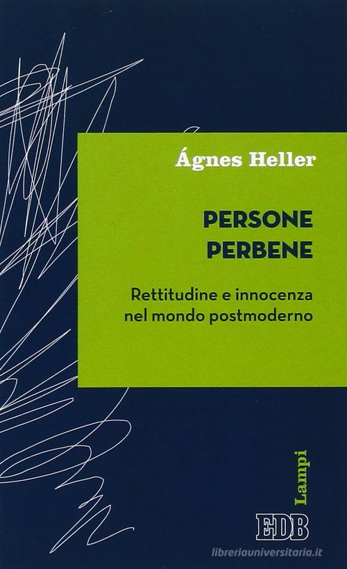 Persone perbene. Rettitudine e innocenza nel mondo postmoderno di Ágnes Heller edito da EDB