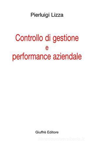 Controllo di gestione e performance aziendale di Pierluigi Lizza edito da Giuffrè