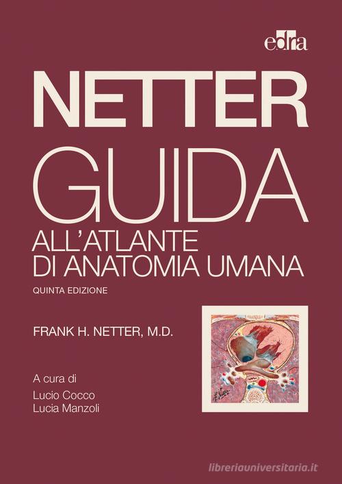 Netter. Guida all'atlante di anatomia umana di Frank H. Netter edito da Edra