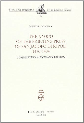 The diario of the Printing Press of San Jacopo di Ripoli (1476-1484). Commentary and Transcription di Melissa Conway edito da Olschki