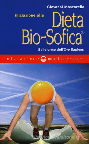 Iniziazione alla dieta bio-sofica®. Sulle orme dell'Ovo Sapiens di Giovanni Moscarella edito da Edizioni Mediterranee