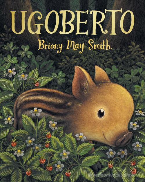 Ugoberto. Ediz. a colori di Briony May Smith edito da Emme Edizioni
