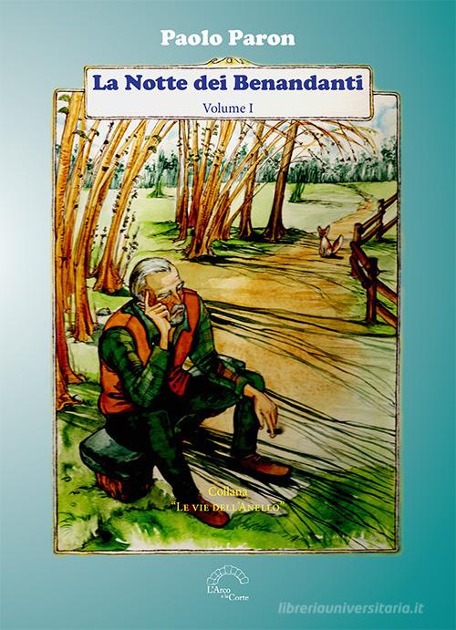Libro La notte dei benandanti vol. 1 di Paolo Paron Le vie dell'anello di L'Arco e la Corte (Bari)