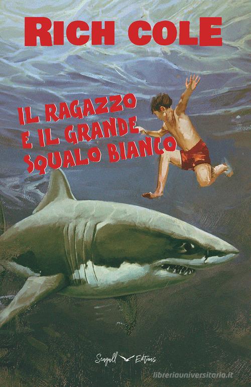 Il ragazzo e il grande squalo bianco di Rich Cole edito da Seagull Editions