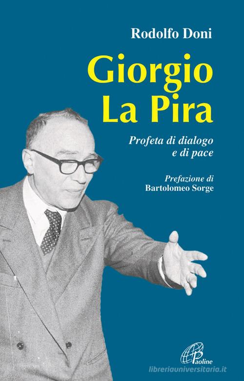 Giorgio La Pira. Profeta di dialogo e di pace di Rodolfo Doni edito da Paoline Editoriale Libri
