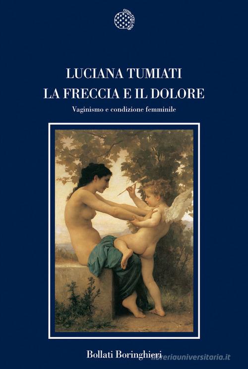 La freccia e il dolore. Vaginismo e condizione femminile di Luciana Tumiati edito da Bollati Boringhieri