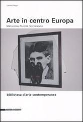 Arte in centro Europa. Malinconia, fluidità, sovversività di Lóránd Hegyi edito da Silvana