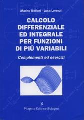 Calcolo differenziale ed integrale per funzioni di più variabili. Complementi ed esercizi di Marino Belloni, Luca Lorenzi edito da Pitagora