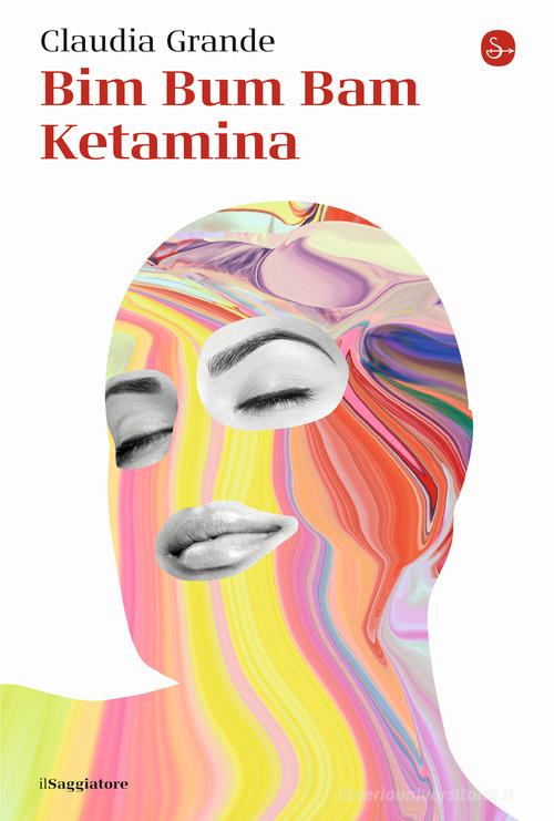 Libro Bim Bum Bam Ketamina di Claudia Grande La cultura di Il Saggiatore