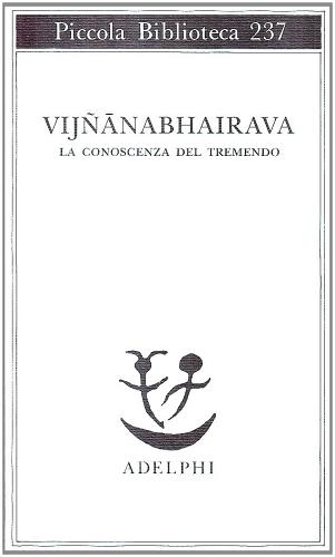 Vijnana bhairava. La conoscenza del tremendo edito da Adelphi