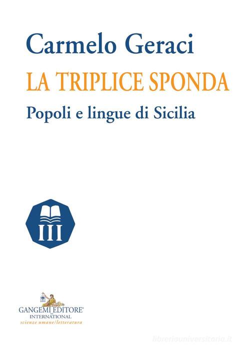 La triplice sponda. Popoli e lingue di Sicilia di Carmelo Geraci edito da Gangemi Editore