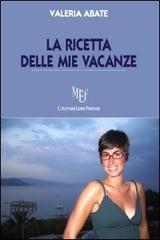 La ricetta delle mie vacanze di Valeria Abate edito da L'Autore Libri Firenze