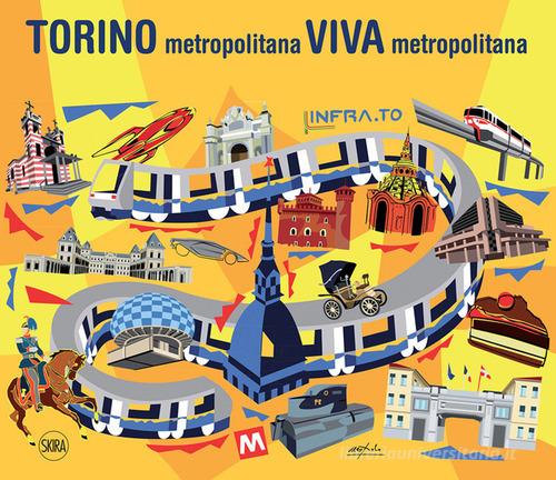 Torino metropolitana viva metropolitana di Margherita Oggero edito da Skira