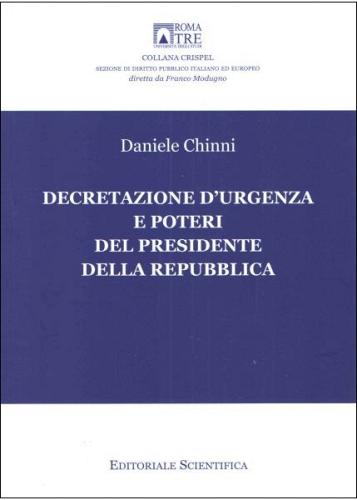 Decretazione d'urgenza e poteri del presidente della Repubblica di Daniele Chinni edito da Editoriale Scientifica