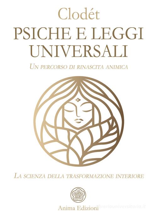 Psiche e leggi universali. Un percorso di rinascita animica. La scienza della trasformazione interiore di Clodét edito da Anima Edizioni