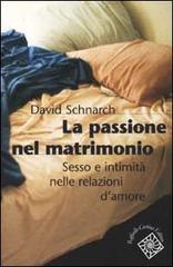 La passione del matrimonio. Sesso e intimità nelle relazioni d'amore di David Schnarch edito da Raffaello Cortina Editore
