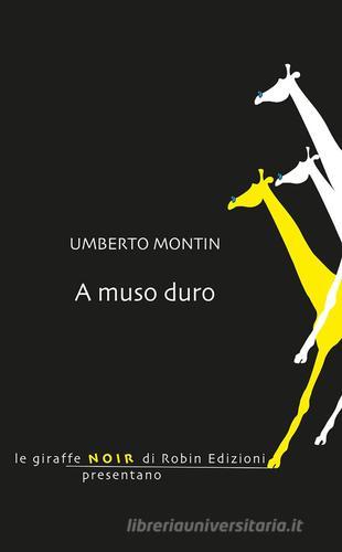 A muso duro di Umberto Montin edito da Robin