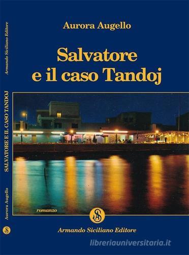 Salvatore e il caso Tandoj di Aurora Augello edito da Armando Siciliano Editore