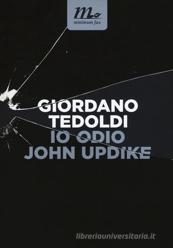 Io odio John Updike di Giordano Tedoldi edito da Minimum Fax