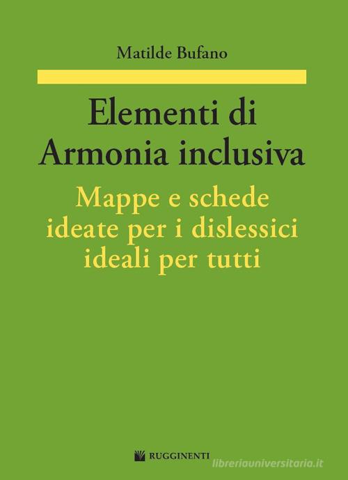 Elementi di armonia inclusiva. Mappe e schede ideate per i dislessici ideali per tutti di Matilde Bufano edito da Volontè & Co
