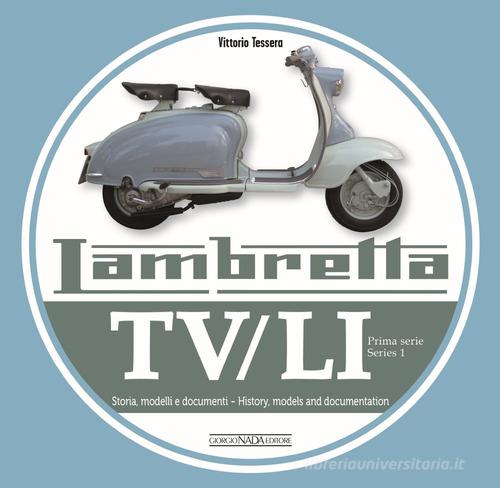 Lambretta. TV/LI. Prima serie. Storia, modelli e documenti. Ediz. italiana e inglese di Vittorio Tessera edito da Nada