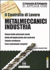 Il contratto di lavoro. Metalmeccanici industria di Pietro Zarattini, Rosalba Pelusi edito da FAG