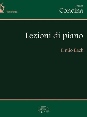 Lezioni di piano. Il mio Bach di Franco Concina edito da Carisch