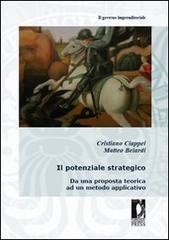 Il potenziale strategico. Da una proposta teorica ad un metodo applicativo di Cristiano Ciappei, Matteo Belardi edito da Firenze University Press